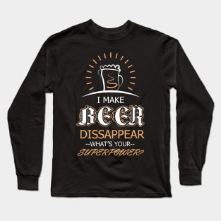 I Make Beer Disappear Long Sleeve T-Shirt
